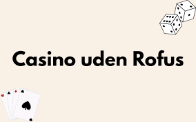 Find de Bedste Casino Sider Uden ROFUS - Din Guide til Spil uden Begrænsninger